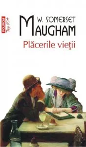 Placerile vietii de W. Somerset Maugham