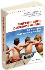 Prieteni buni, dusmani aprigi. Sa intelegem viata sociala a copiilor