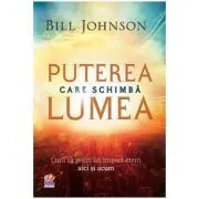 Puterea care schimba lumea de Bill Johnson