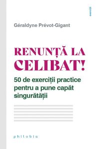 Renunță la celibat! 50 de exerciții practice pentru a pune capăt singurătății