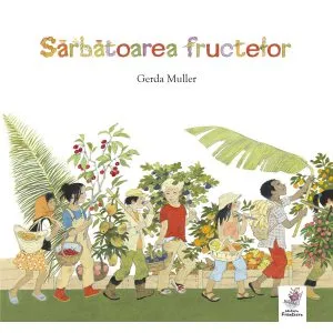 Sarbatoarea fructelor de Gerda Muller