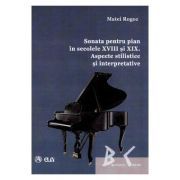 Sonata pentru pian in secolele 18 si 19. Aspecte stilistice si interpretative