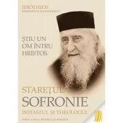 Stiu un om intru Hristos: Staretul Sofronie, isihastul si theologul - mitrop. Ierotheos Vlachos de Ierotheos Vlachos
