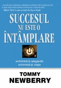 Succesul nu este o intamplare de Tommy Newberry