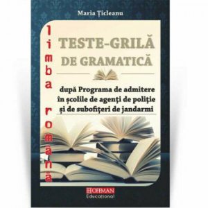 Teste grila de gramatica limbii romane dupa programa de admitere in scolile de agenti de politie si de subofiteri de jandarmi