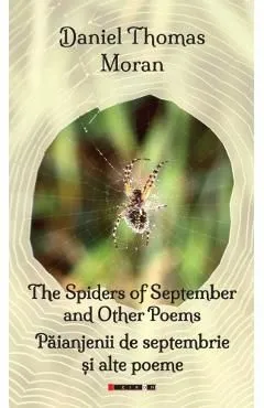 The spiders of September and other poems. Paianjenii de septembrie si alte poeme de Daniel Thomas Moran