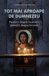 Tot mai aproape de Dumnezeu de Constantina Palmer