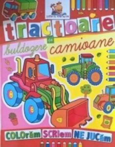 Tractoare, buldozere si camioane. Coloram, scriem, ne jucam