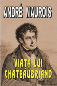 Viata lui Chateaubriand de Andre Maurois