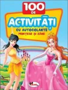 100 de activitati cu autocolante - Printese si zane