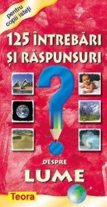 125 Intrebari si raspunsuri despre lume