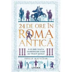 24 de ore în Roma antica. O zi din viata oamenilor care au trait acolo