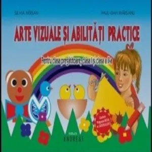 Arte vizuale si abilitati practice pentru clasa pregatitoare, clasa I si clasa a II-a de Silvia Mirsan