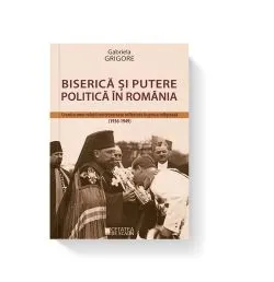 Biserica si putere politica in Romania de Gabriela Grigore