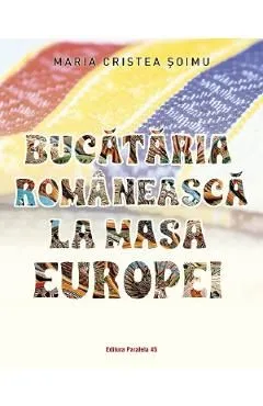Bucataria romaneasca la masa Europei de Maria Cristea Soimu