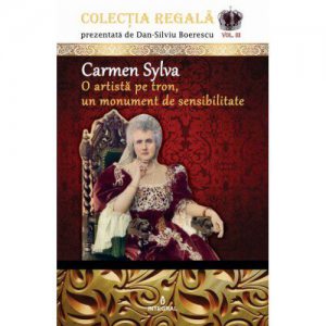 Carmen Sylva. O artista pe tron, un monument de sensibilitate