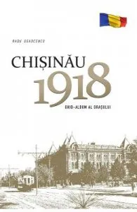 Chisinau 1918. Ghid-album al orasului de Radu Osadcenco
