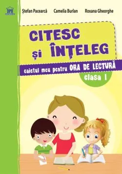 Citesc si inteleg - Caiet de lectura - Clasa I de Camelia Burlan