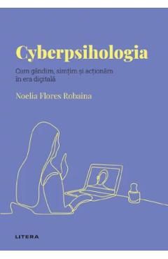 Descopera Psihologia. Cyberpsihologia. Cum gandim, simtim si actionam in era digitala