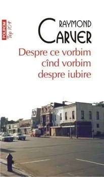 Despre ce vorbim cind vorbim despre iubire de Raymond Carver