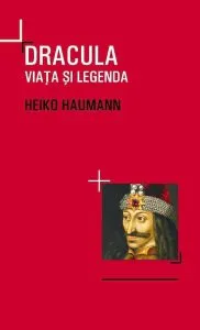 Dracula. Viata si legenda de Heiko Haumann