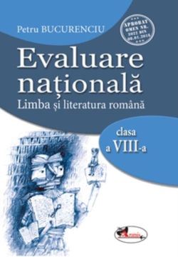 Evaluare nationala. Limba si literatura romana clasa a VIII-a