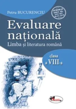 Evaluare nationala. Limba si literatura romana clasa a VIII-a de Petru Bucurenciu