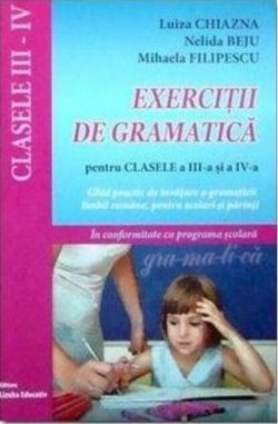 Exerciții de gramatică pentru clasele a III-a și a IV-a-Ghid practic de învățare a gramaticii limbii române, pentru școlarii mici și părinți
