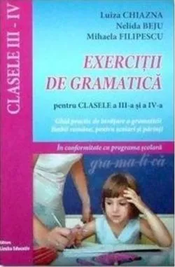 Exerciții de gramatică pentru clasele a III-a și a IV-a-Ghid practic de învățare a gramaticii limbii române, pentru școlarii mici și părinți