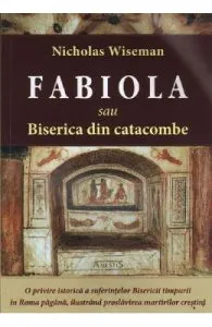 Fabiola sau Biserica din catacombe de Nicholas Wiseman