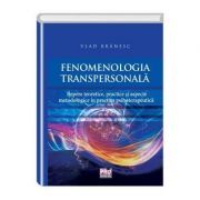 Fenomenologia transpersonala. Repere teoretice, practice si aspecte metodologice in practica psihoterapeutica