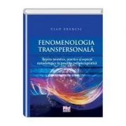 Fenomenologia transpersonala. Repere teoretice, practice si aspecte metodologice in practica psihoterapeutica de Vlad Branesc
