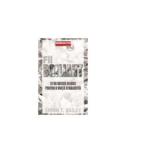 Fii briliant - 31 de decizii zilnice pentru o viață stralucită