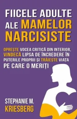 Fiicele adulte ale mamelor narcisiste de Stephanie Kriesberg