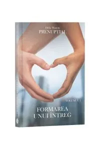 Formarea unui întreg. Prenupțial, Vol. 1 de Delia Moretti