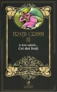 Fratii grimm vol.3 a fost odata…cei doi frati de Fratii Grimm