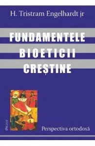 Fundamentele bioeticii crestine de H. Tristram Engelhardt