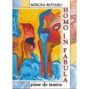 Homo in fabula, piese de teatru de Mircea Rotaru