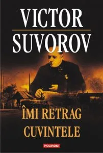 Imi retrag cuvintele de Victor Suvorov
