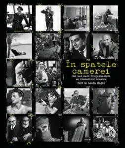 In spatele camerei. Cei mai mari fotojurnalisti ai vremurilor noastre