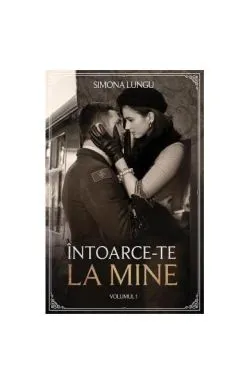 Întoarce-te la mine (Vol. 1) de Simona Lungu