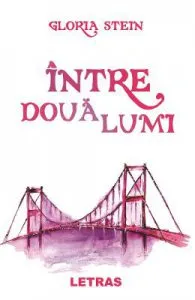 Intre doua lumi de Gloria Stein