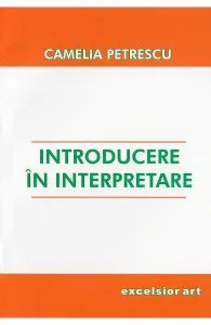 Introducere in interpretare de Camelia Petrescu