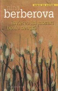 Invierea lui Mozart. Boala neagra de Nina Berberova