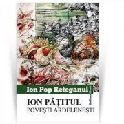 Ion Patitul. Povesti ardeleneti de Ion Pop Reteganul