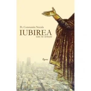 Iubirea care ne urneste de Parintele Cristian Necula