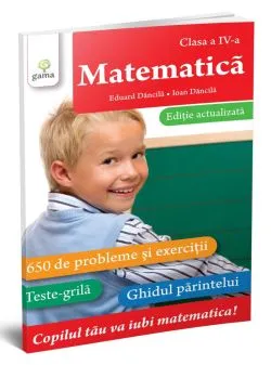 Matematica • clasa a IV-a. Editie actualizata de Ioan Dancila
