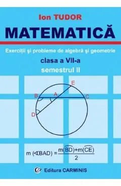 Matematica. Exercitii si probleme de algebra si geometrie - Clasa 7 - Semestrul 2 de Ion Tudor