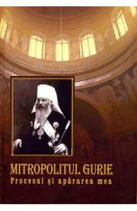 Mitropolitul Gurie. Procesul si apararea mea de Silvia Grossu