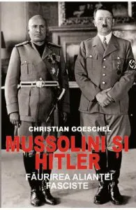 Mussolini si Hitler de Christian Goeschel
